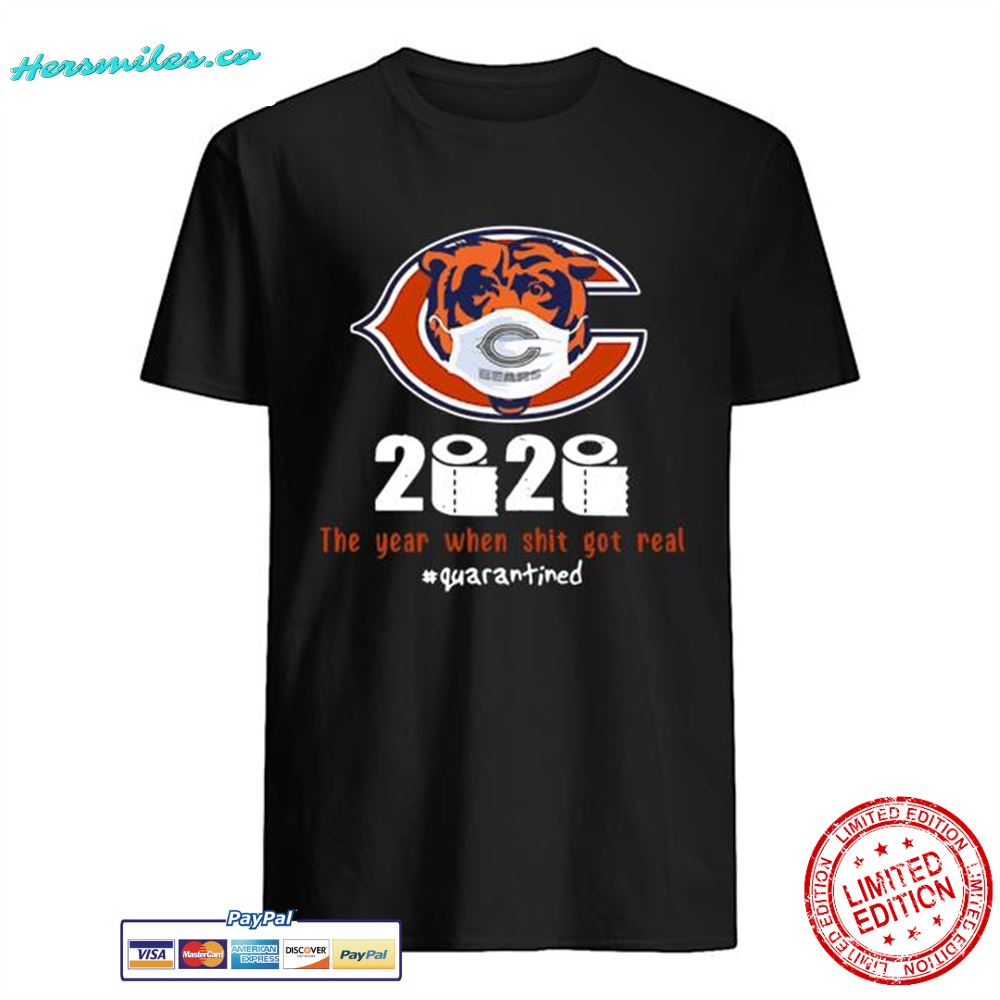 Chicago Bears 2020 The Year When Shit Got Real #Quarantined shirt