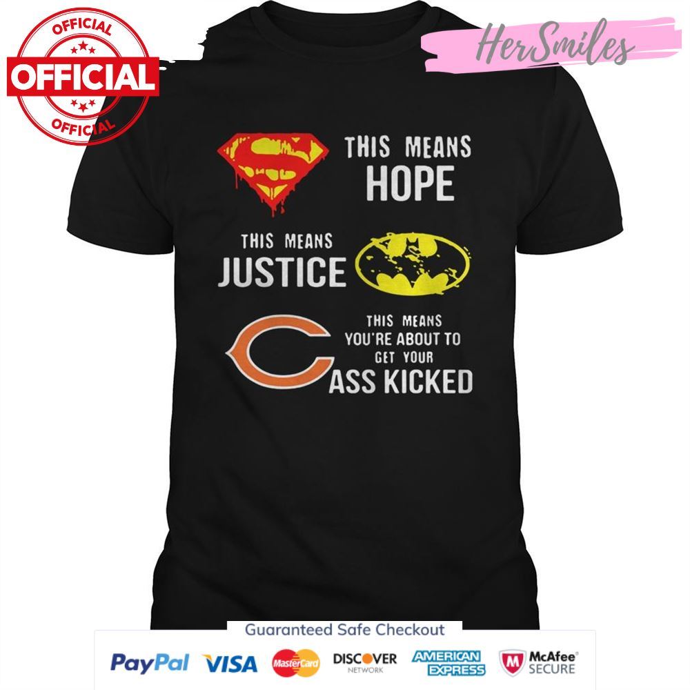 Chicago Bears Superman Means Hope Batman Justice Your Ass Kicked T-Shirt