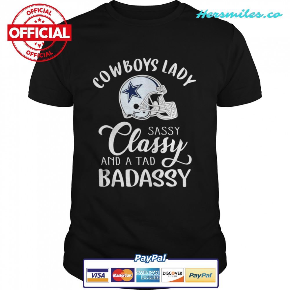 Dallas Cowboys Lady sassy Classy band a tab badassy 2022 T-Shirt