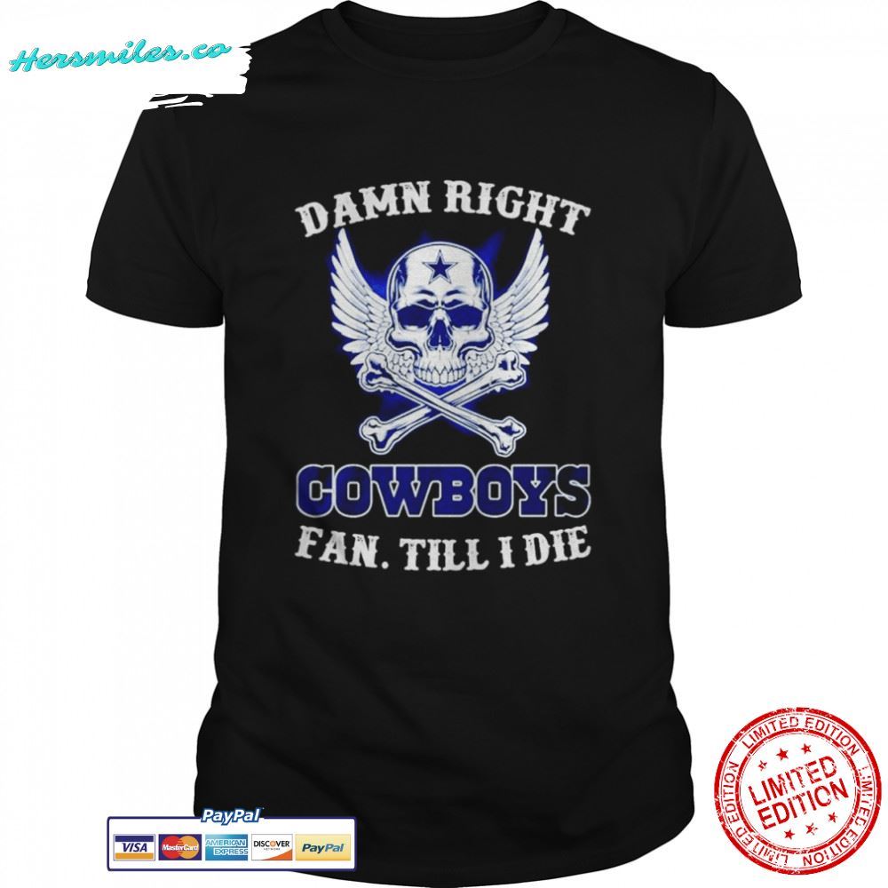 Dallas Cowboys Skull Damn right fan till I die signatures Graphic T-Shirt