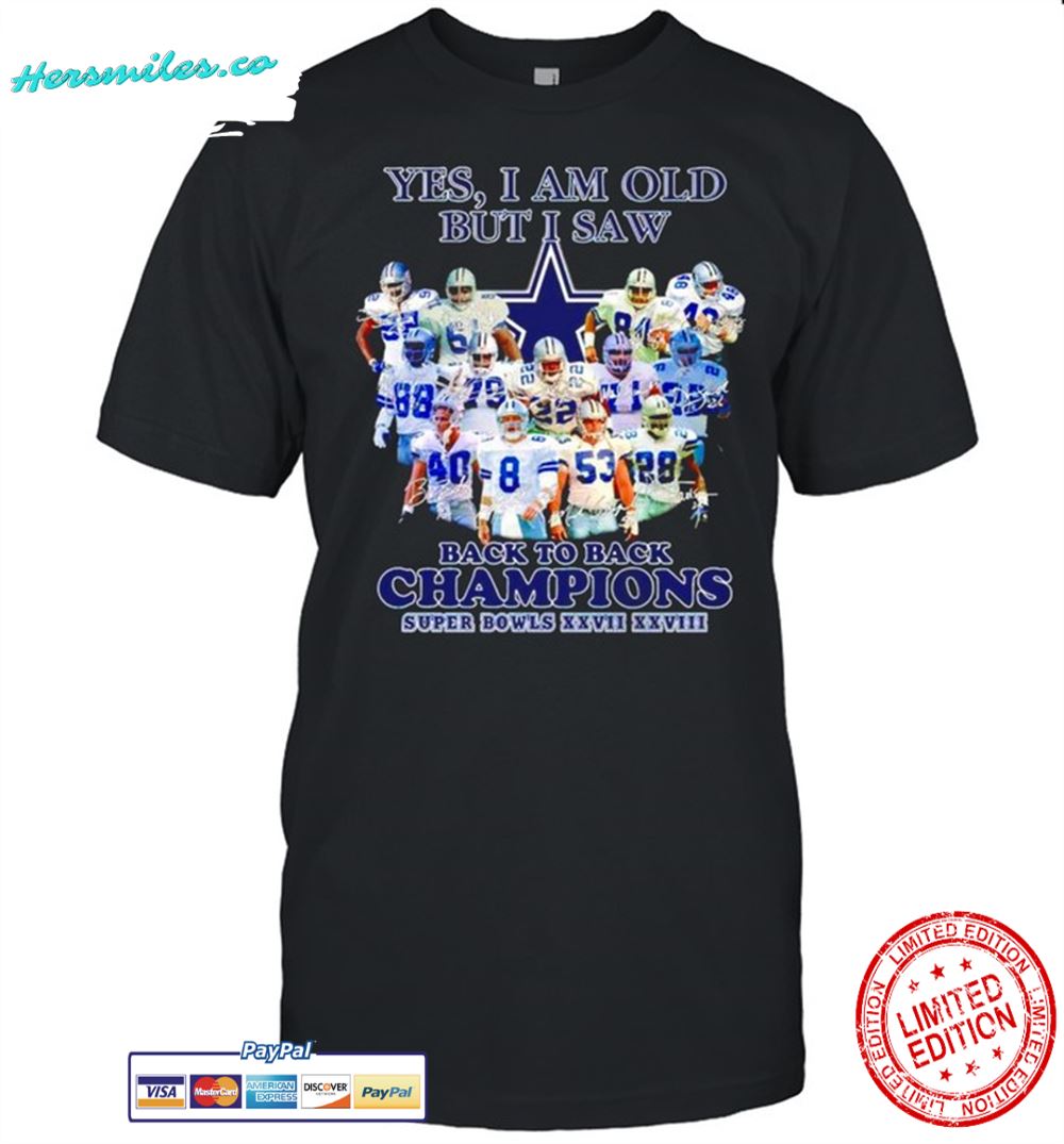 Dallas Cowboys Yes I am old but I saw back to back champions shirt