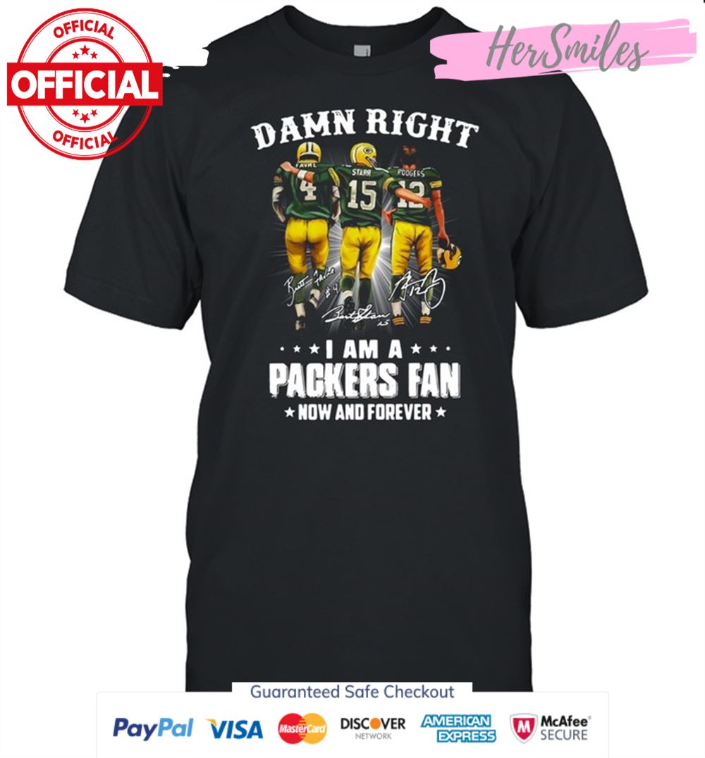 Damn right Favre Starr Rodgers I am a Green Bay Packers fan now and forever signatures shirt