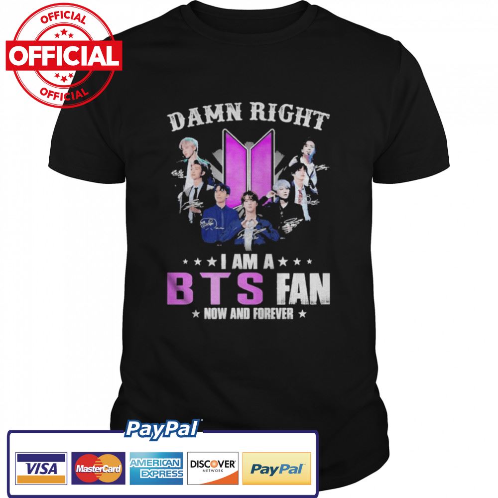 Damn Right I Am A BTS Fan Now And Forever Signatures Shirt