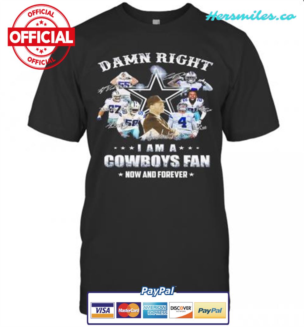Damn Right I Am A Dallas Cowboys Fan Now And Forever Signatures T-Shirt