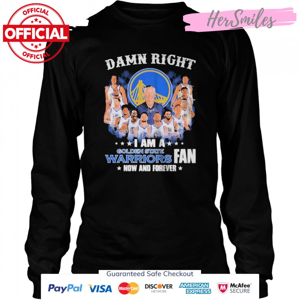 Damn right I am a Golden State Warriors 2022 fan now and forever signatures shirt Damn right I am a Golden State Warriors 2022 fan now and forever signatures shirt
