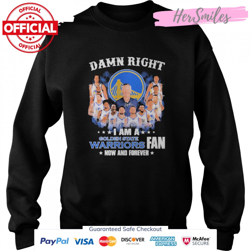 Damn right I am a Golden State Warriors 2022 fan now and forever signatures shirt Damn right I am a Golden State Warriors 2022 fan now and forever signatures shirt