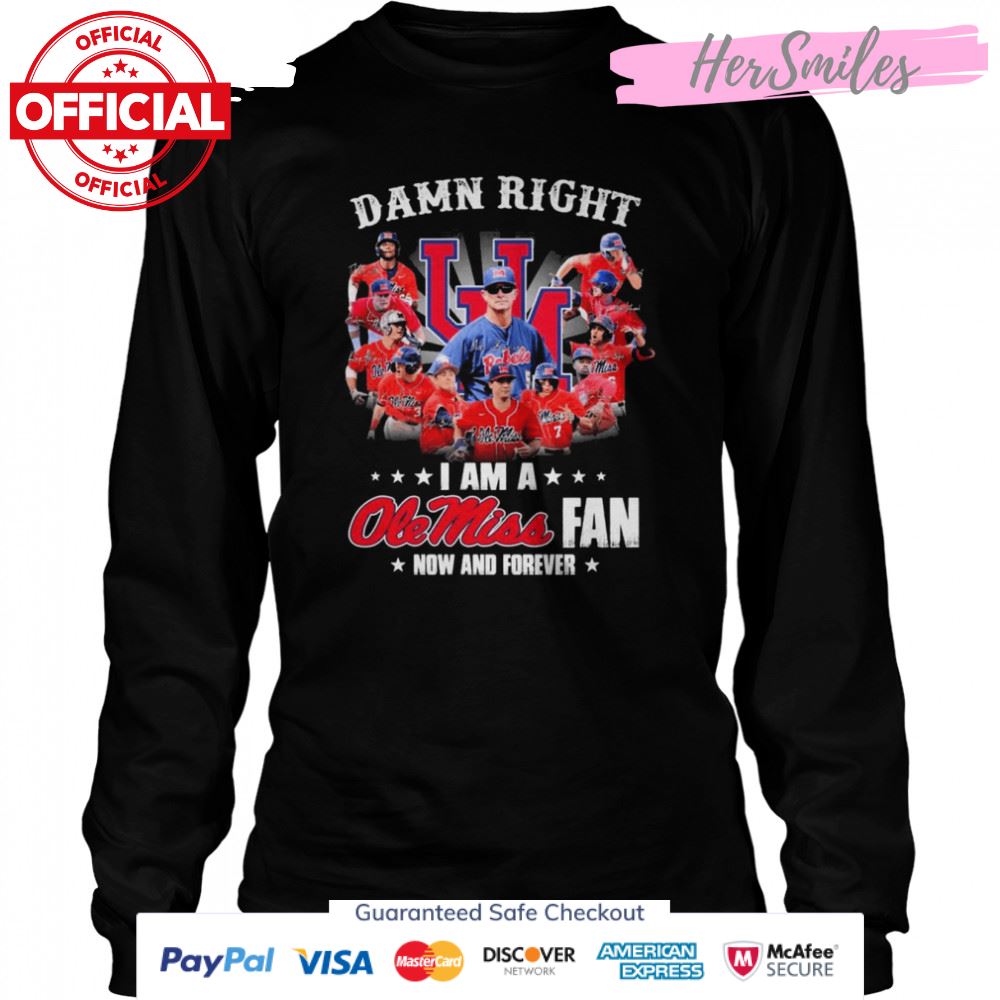 Damn Right I Am A Ole Miss Rebels Fan Now And Forever Signatures Shirt Damn Right I Am A Ole Miss Rebels Fan Now And Forever Signatures Shirt