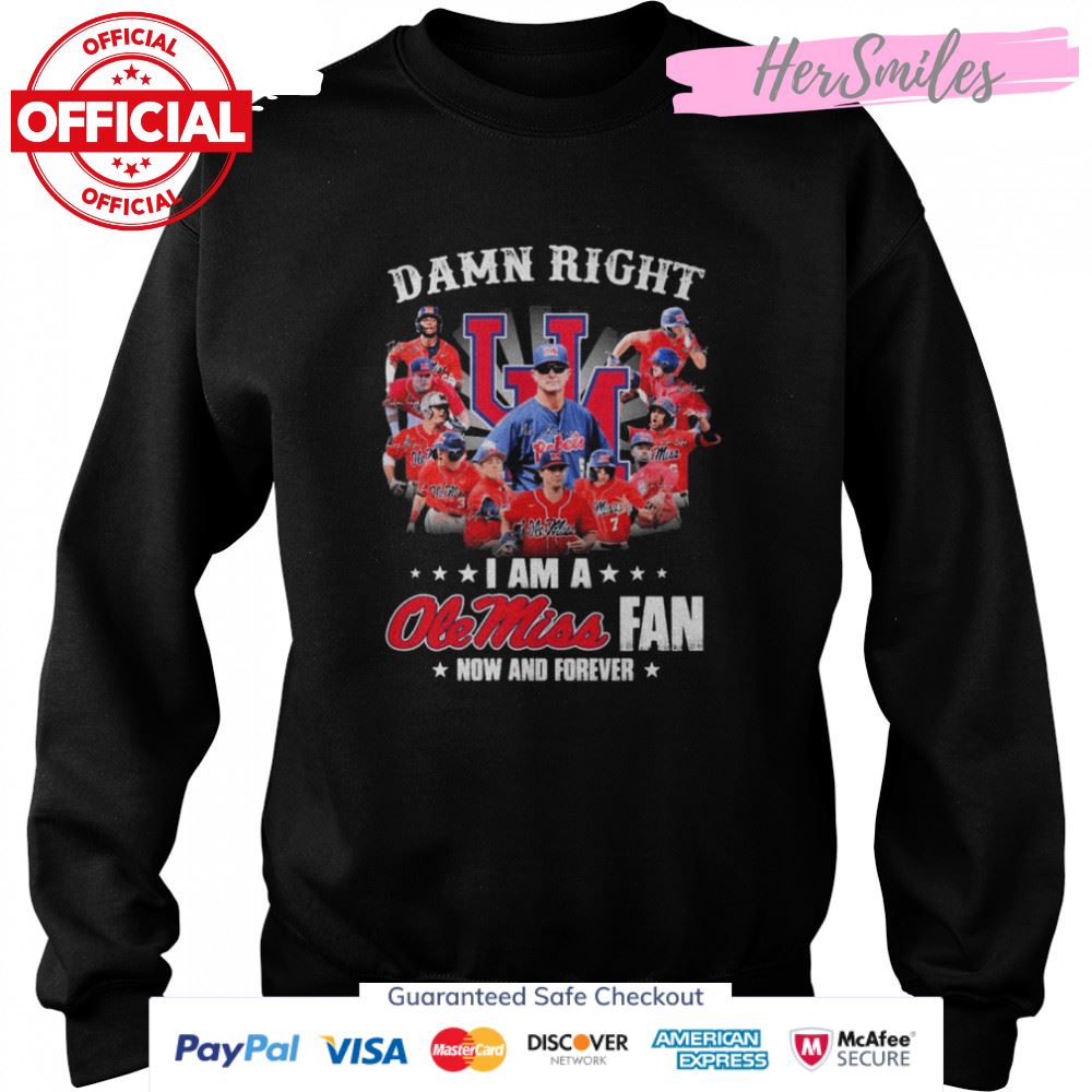 Damn Right I Am A Ole Miss Rebels Fan Now And Forever Signatures Shirt Damn Right I Am A Ole Miss Rebels Fan Now And Forever Signatures Shirt