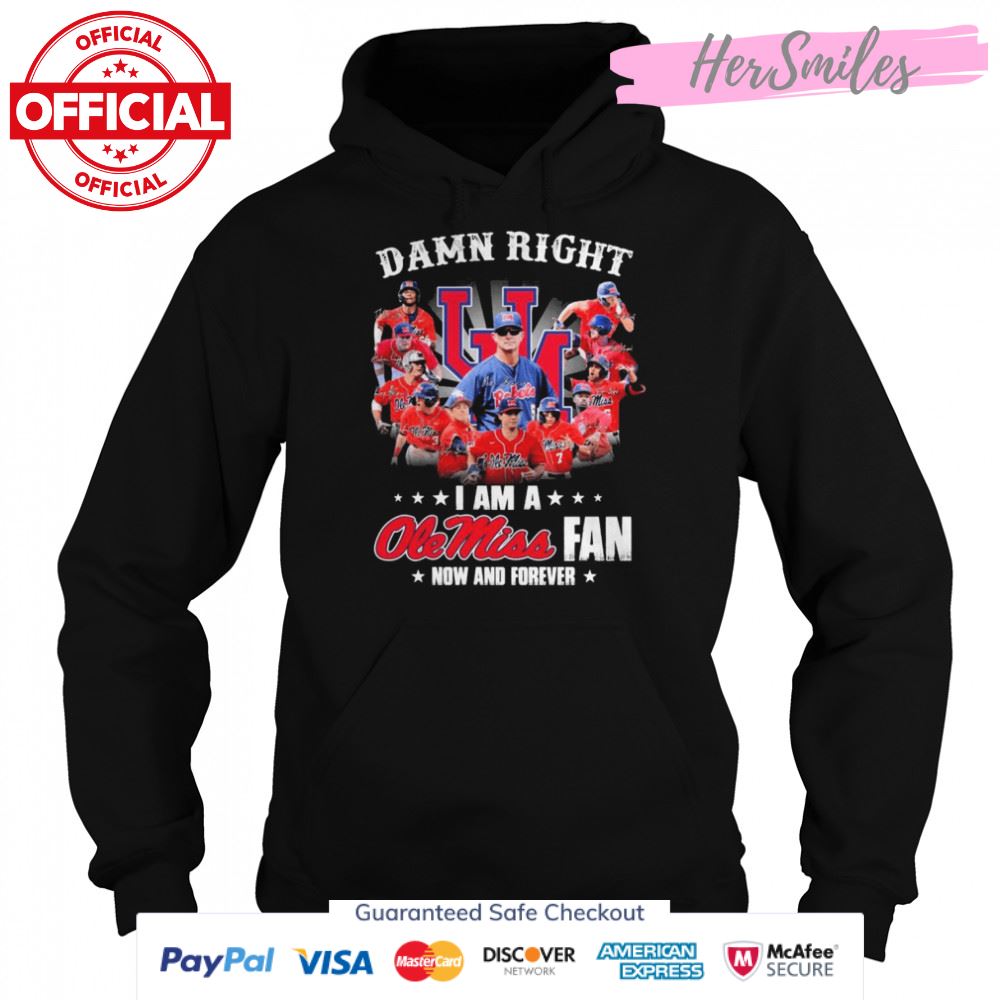Damn Right I Am A Ole Miss Rebels Fan Now And Forever Signatures Shirt Damn Right I Am A Ole Miss Rebels Fan Now And Forever Signatures Shirt