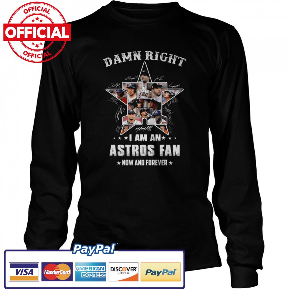 Damn right I am an Houston Astros 2022 fan now and forever signatures Tshirt Damn right I am an Houston Astros 2022 fan now and forever signatures Tshirt