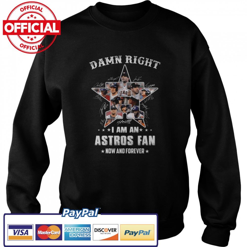 Damn right I am an Houston Astros 2022 fan now and forever signatures Tshirt Damn right I am an Houston Astros 2022 fan now and forever signatures Tshirt