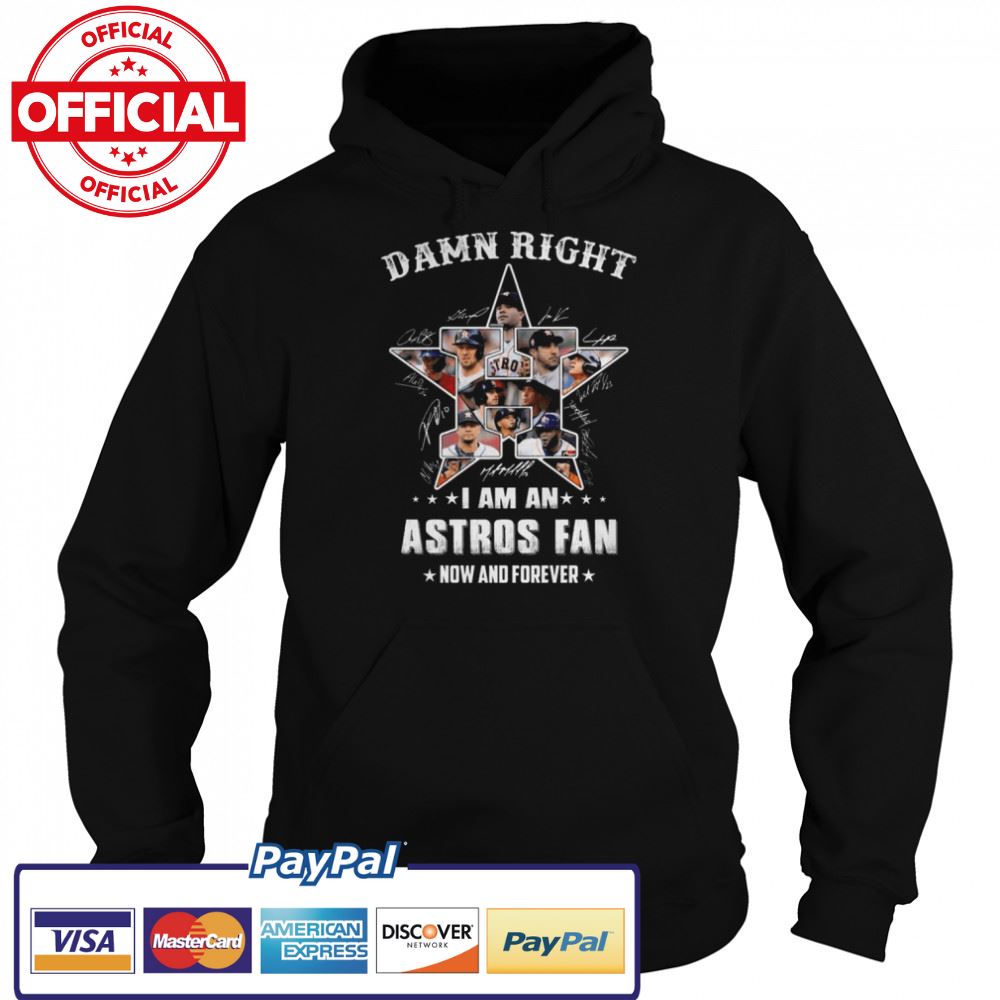 Damn right I am an Houston Astros 2022 fan now and forever signatures Tshirt Damn right I am an Houston Astros 2022 fan now and forever signatures Tshirt