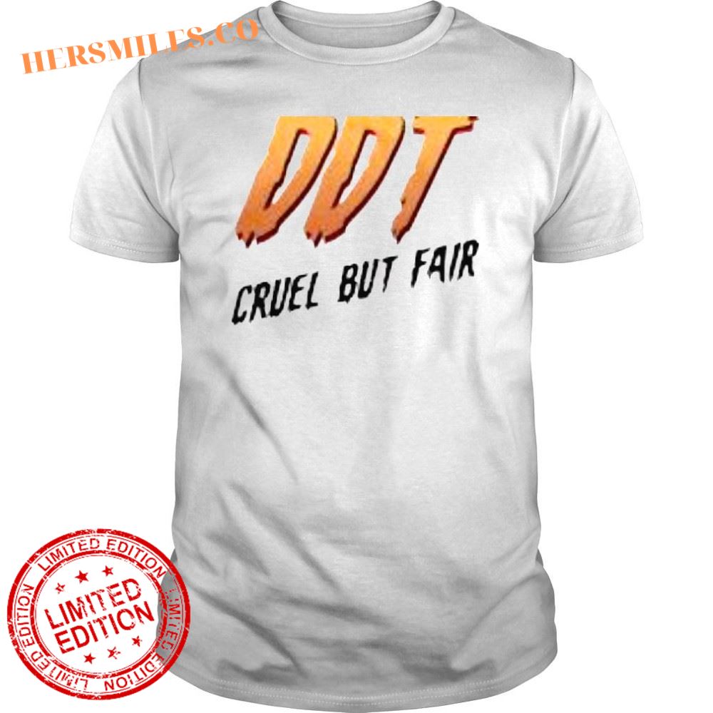 DDT cruel but fair shirt