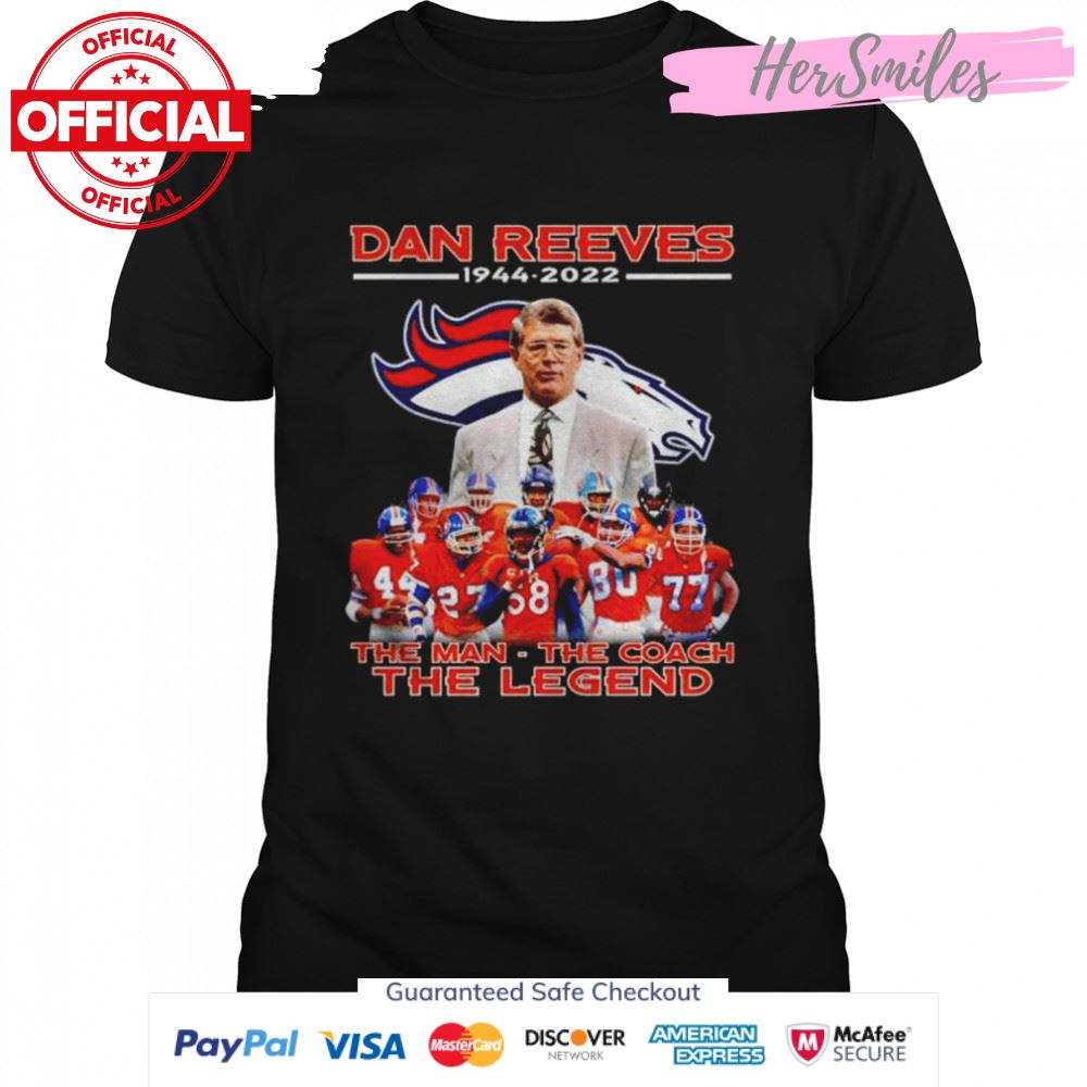 denver Broncos Dan Reeves 1944 2022 the man the coach the legend shirt