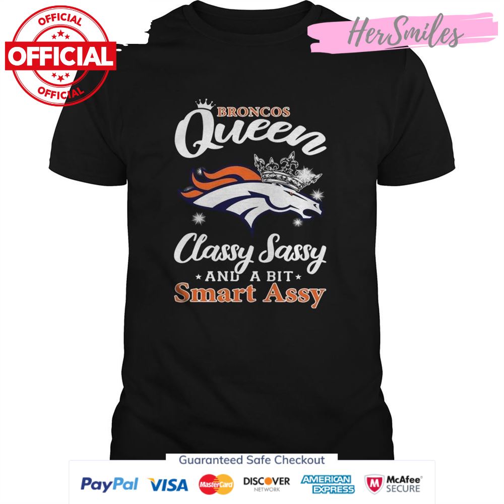 Denver Broncos Queen classy sassy and a bit smart assy shirt