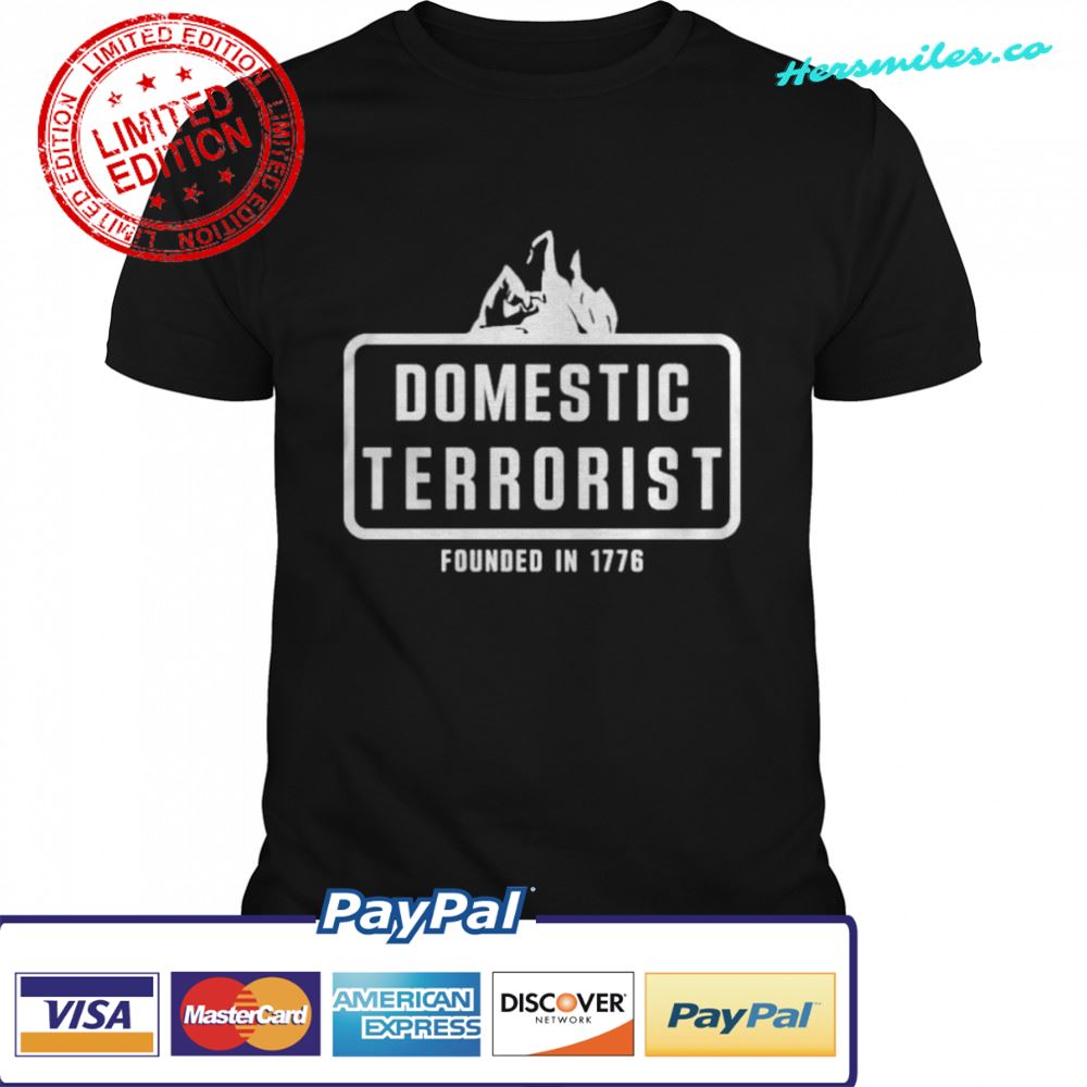 Domestic Terrorist founded in 1776 shirt
