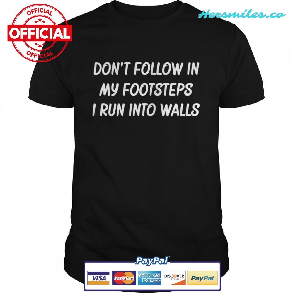 Don’t Follow In My Footsteps I Run Into Walls Unisex T-Shirt