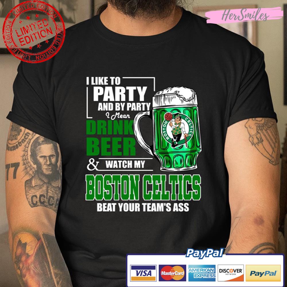 Drink Beer and Watch My Boston Celtics Beat Your Team’s Ass Shirt