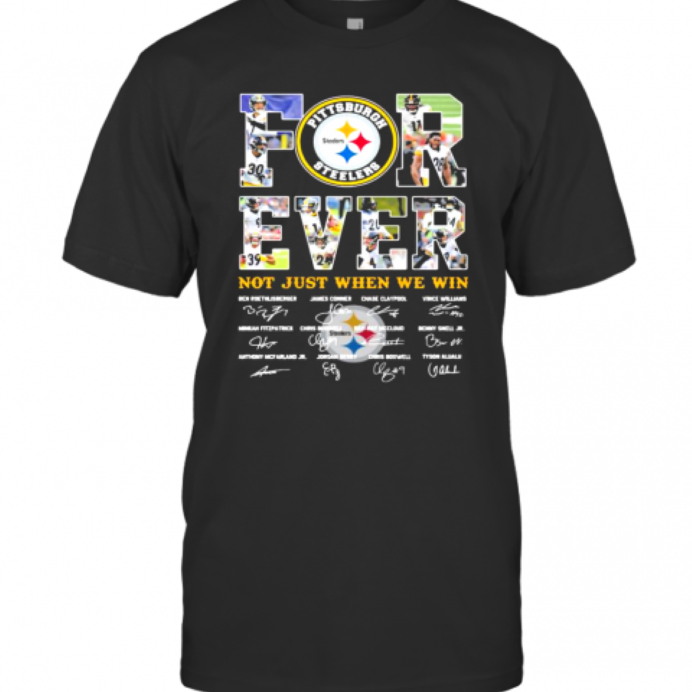 Forever Not Just When We Win Pittsburgh Steelers Signature T-Shirt
