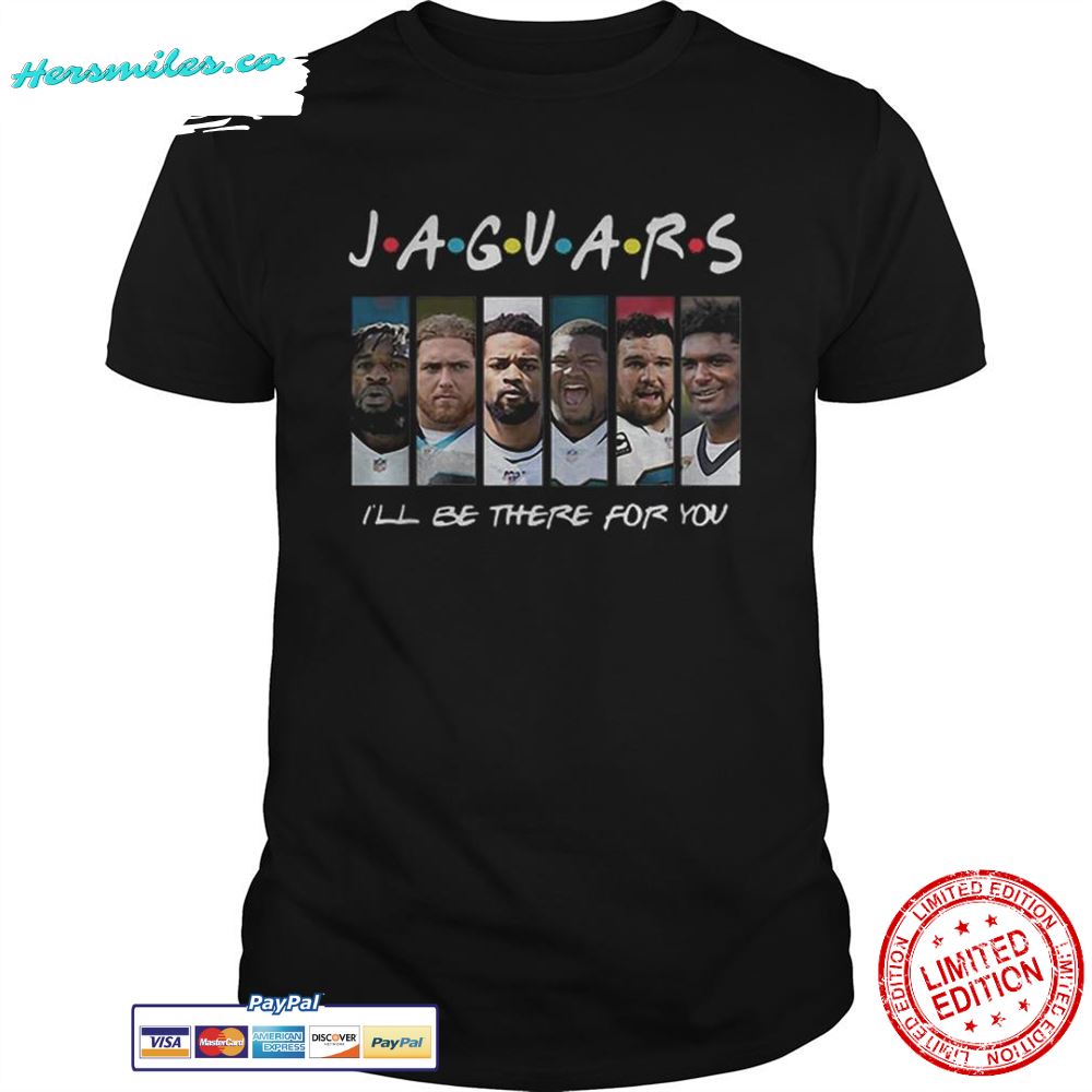 Friends Jacksonville Jaguars ill be there for you shirt