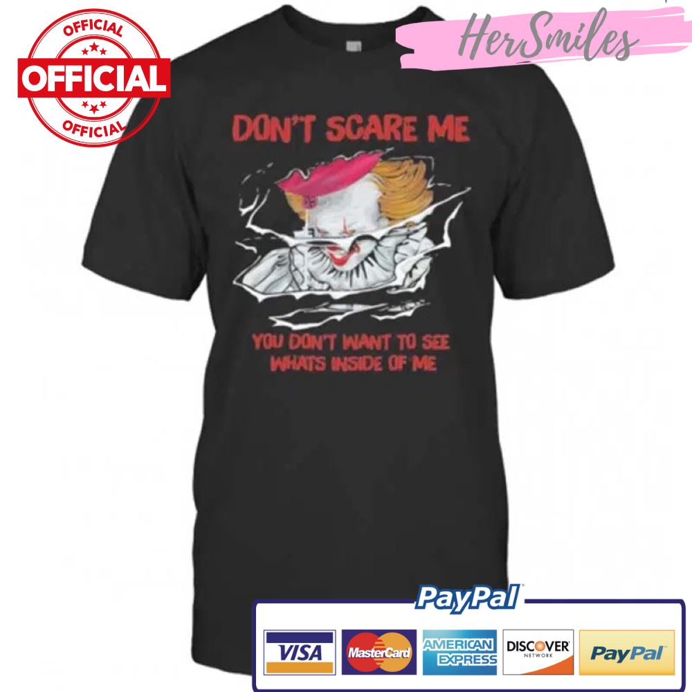 Halloween Pennywise Don’T Scare Me You Don’T Want To See Whats Inside Of Me T-Shirt