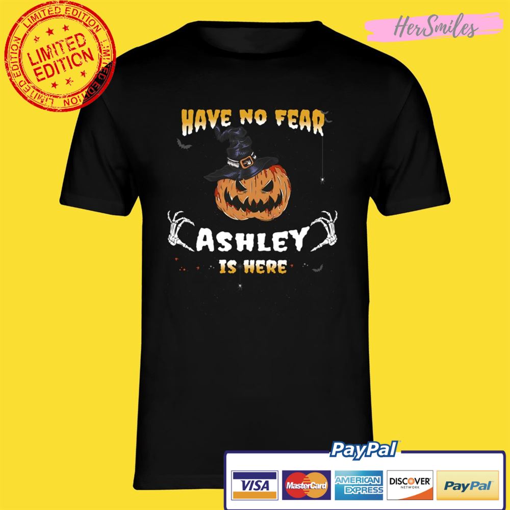 Have no Fear Ashley Is Here  Funny Ashley Halloween Shirt