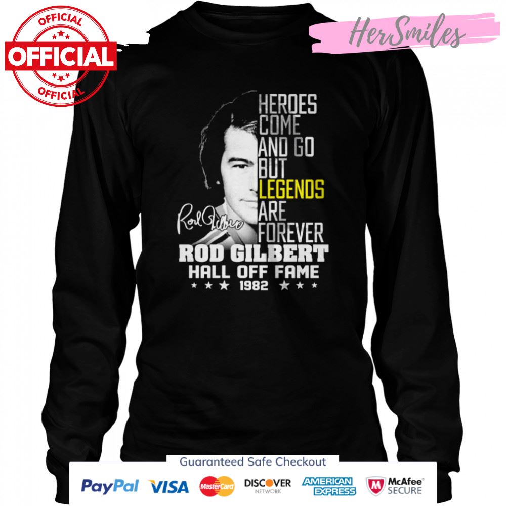 Heroes come and go but legends are forever Rod Gilbert Hall Off signature shirt Heroes come and go but legends are forever Rod Gilbert Hall Off signature shirt