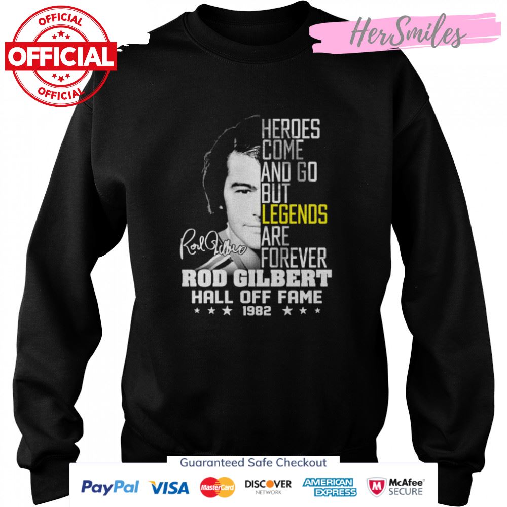 Heroes come and go but legends are forever Rod Gilbert Hall Off signature shirt Heroes come and go but legends are forever Rod Gilbert Hall Off signature shirt