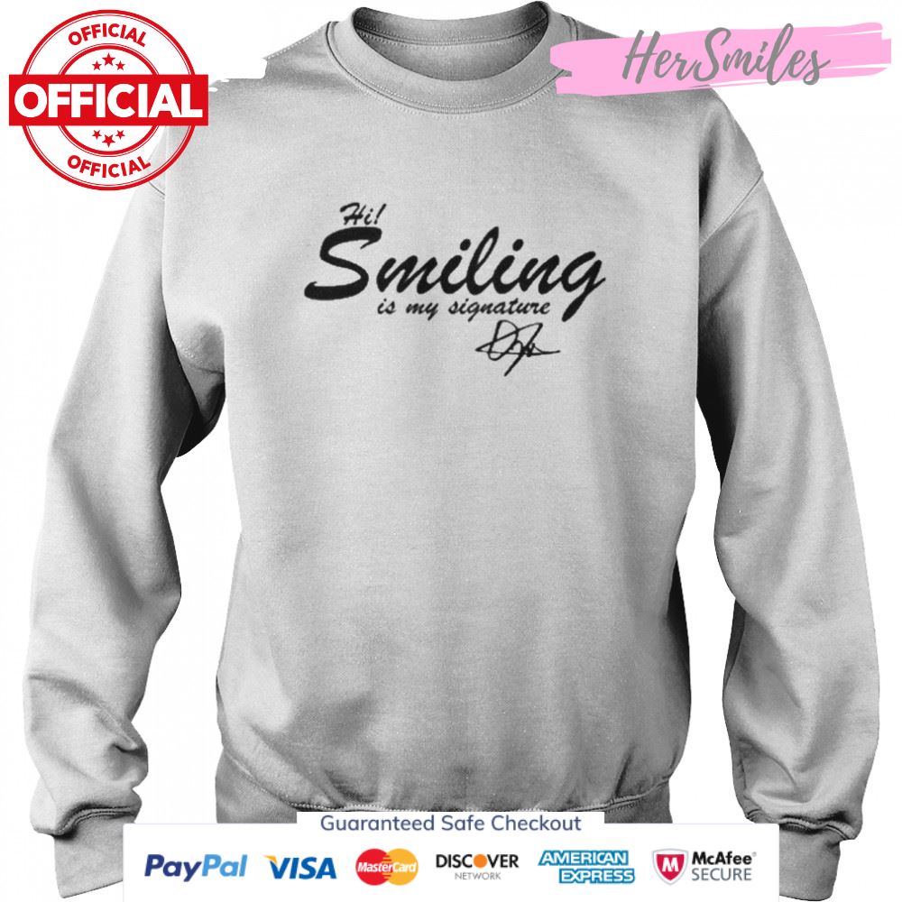 Hi Smiling Is My Signature Shirt Hi Smiling Is My Signature Shirt