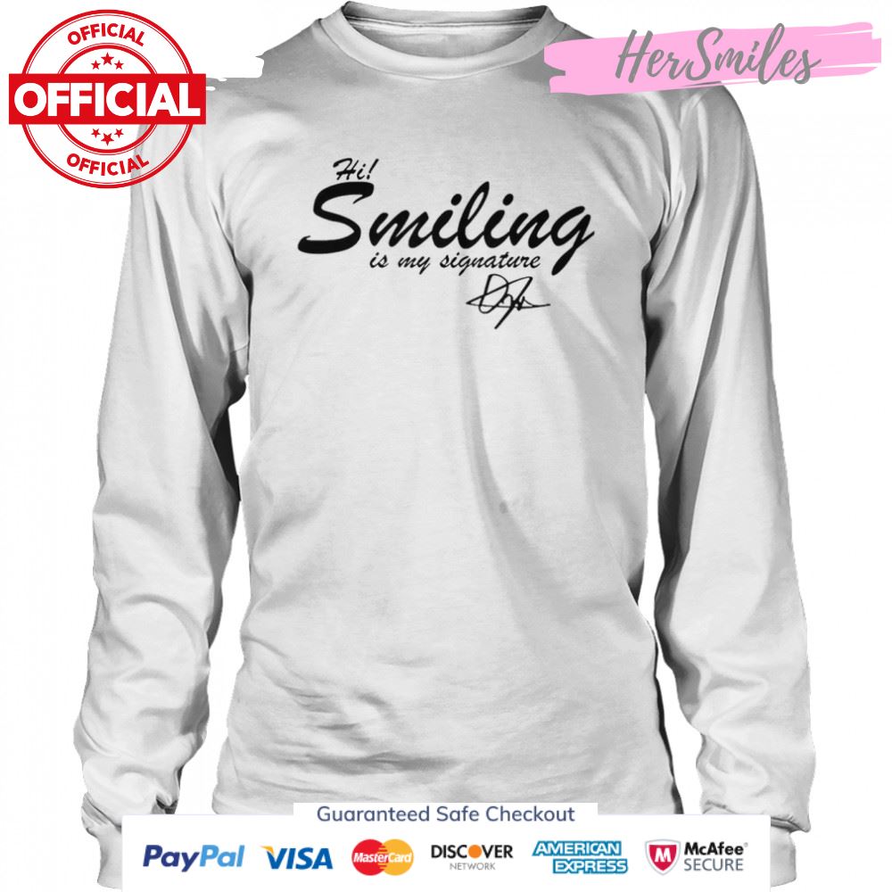 Hi Smiling Is My Signature T-Shirt Hi Smiling Is My Signature T-Shirt