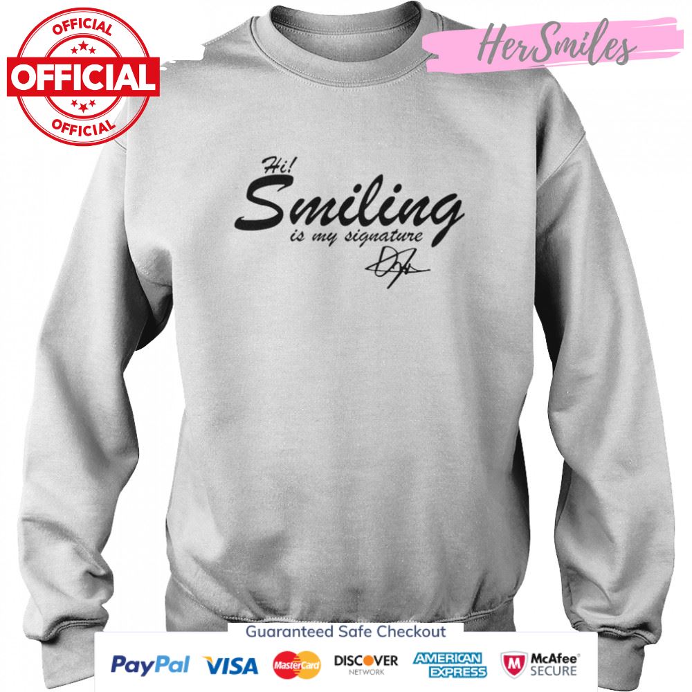 Hi Smiling Is My Signature T-Shirt Hi Smiling Is My Signature T-Shirt