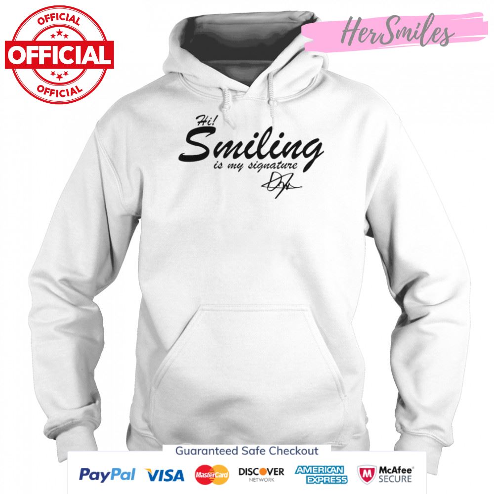 Hi Smiling Is My Signature T-Shirt Hi Smiling Is My Signature T-Shirt