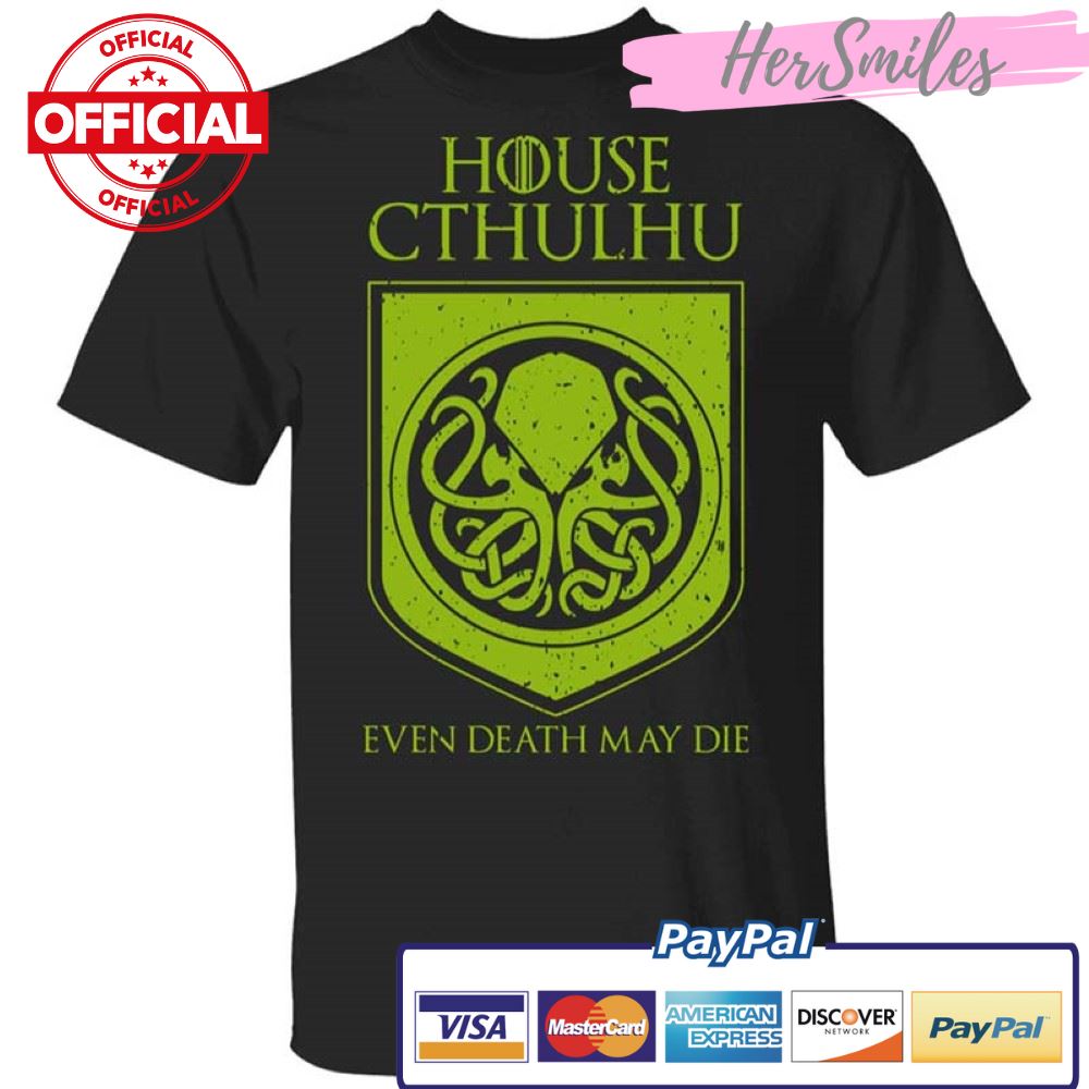 House Cthulhu Even Death May Die Shirt
