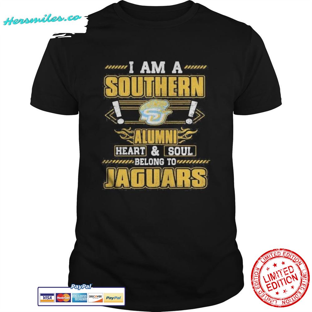 I am a southern alumni heart and soul belong to jaguars shirt