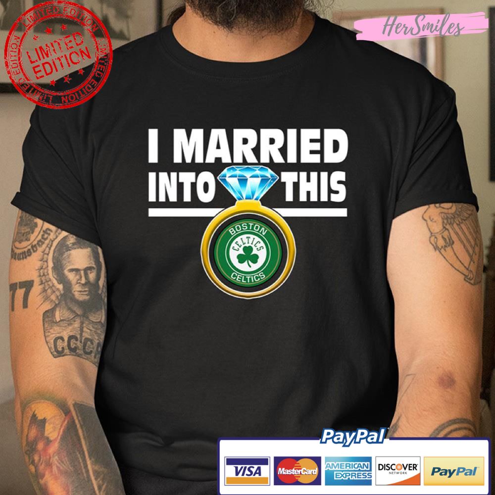 I Married Into This My Boston Celtics T Shirt