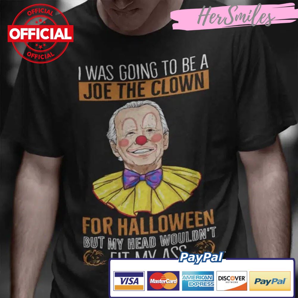 I Was Going To Be A Joe Clown For Halloween Shirt