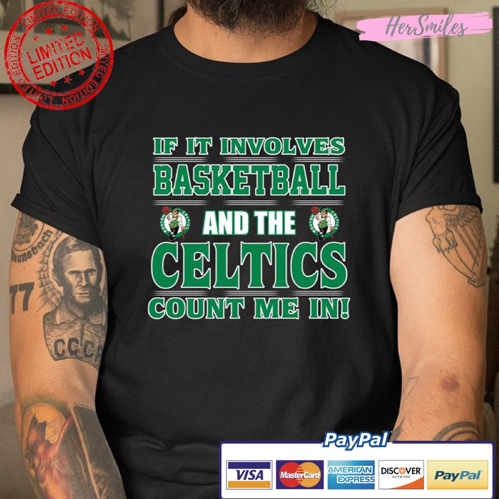 If It Involves Basketball And Boston Celtics Count Me In T Shirt