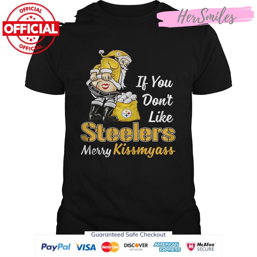 If You Dont Like Pittsburgh Steelers Merry Kissmyass shirt