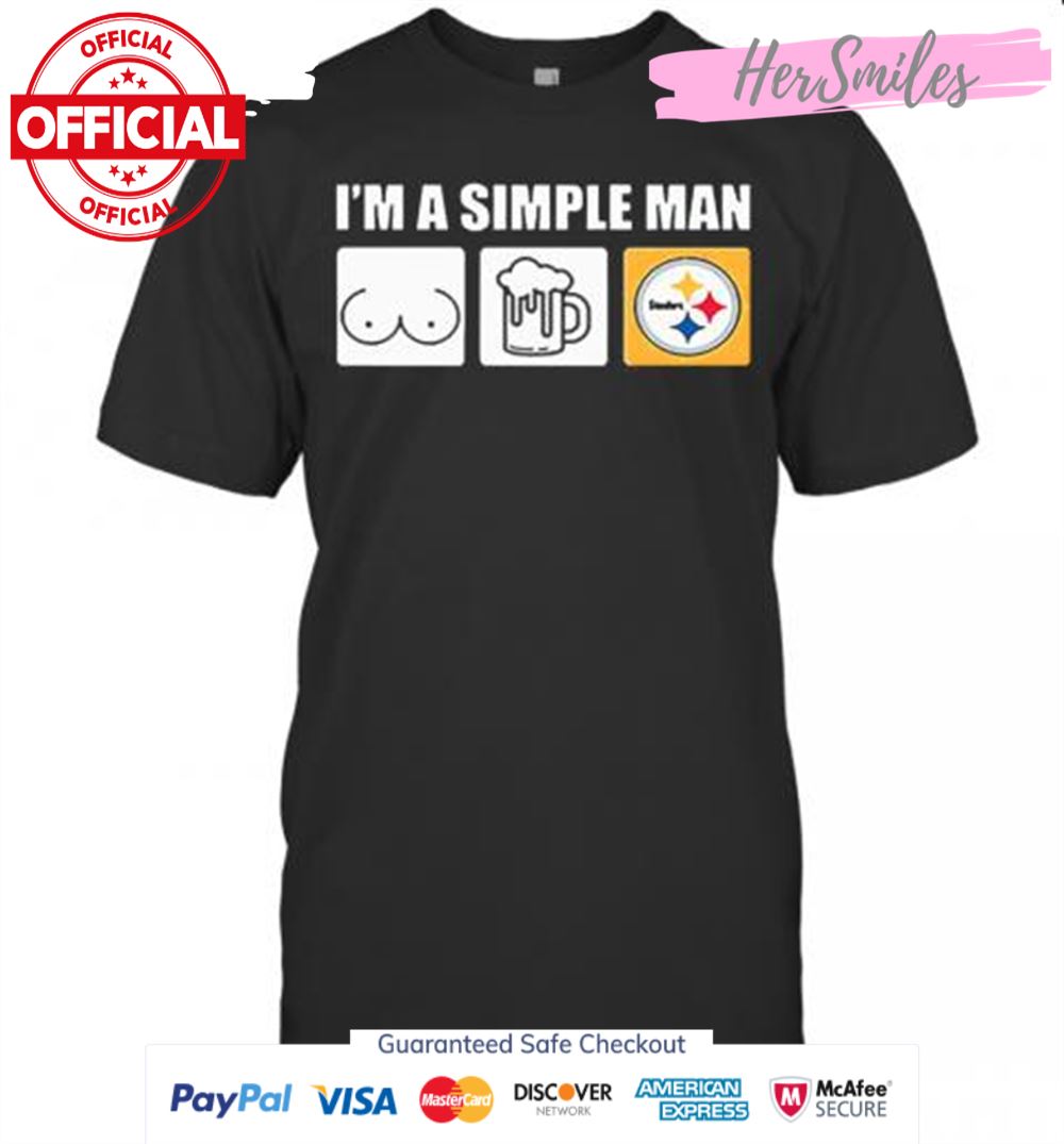 Im A Simple Man I Like Boobs Beer And Pittsburgh Steelers T-Shirt