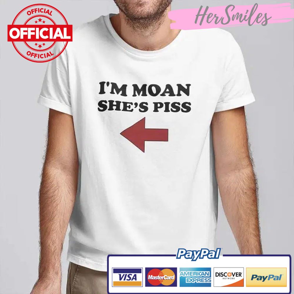 I’m Moan She’s Piss Shirt