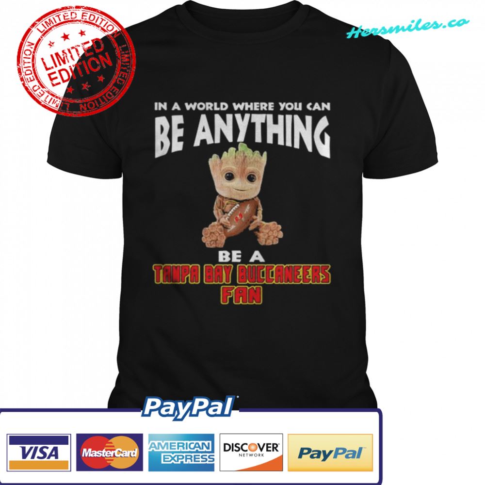 In A World Where You Can Be Anything Be A Tampa Bay Buccaneers Fan Baby Groot Shirt