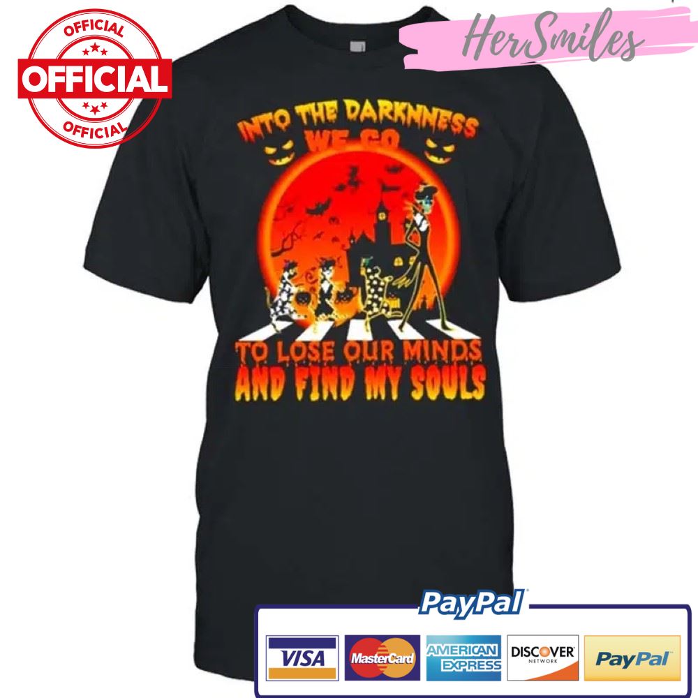 Into The Darkness We To To Lose Our Minds And Find My Souls Halloween Shirt