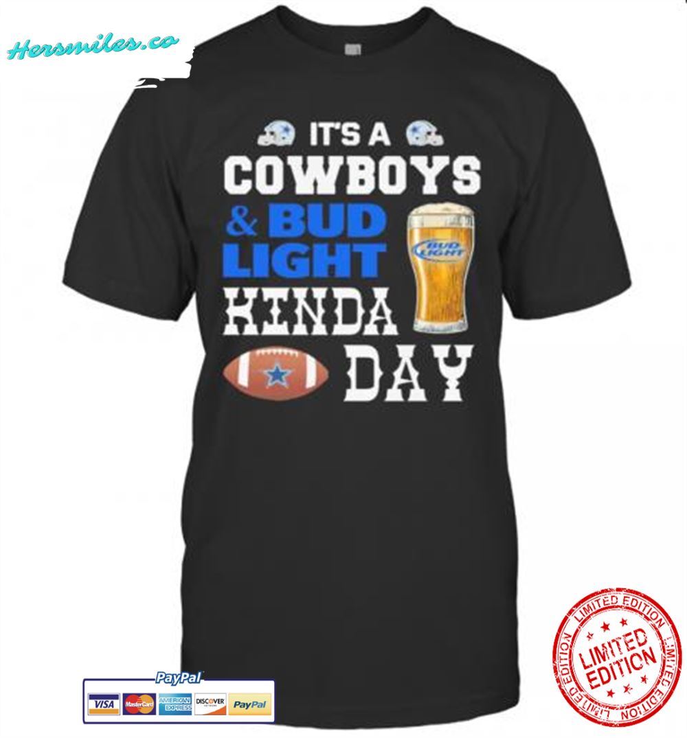 It's A Dallas Cowboys And Bud Light Kinda Day Shirt