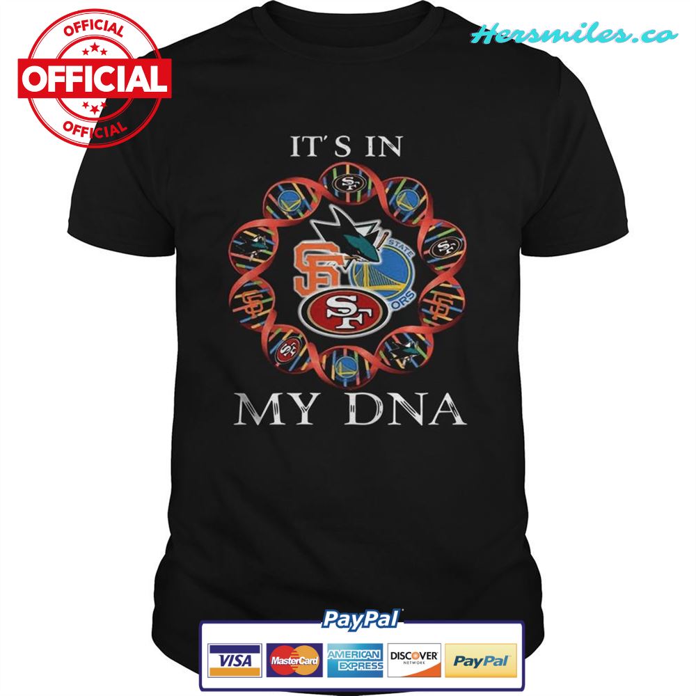 Its is in My DNA San Francisco 49ers San Francisco Giants Golden State Warriors San Jose Sharks shi