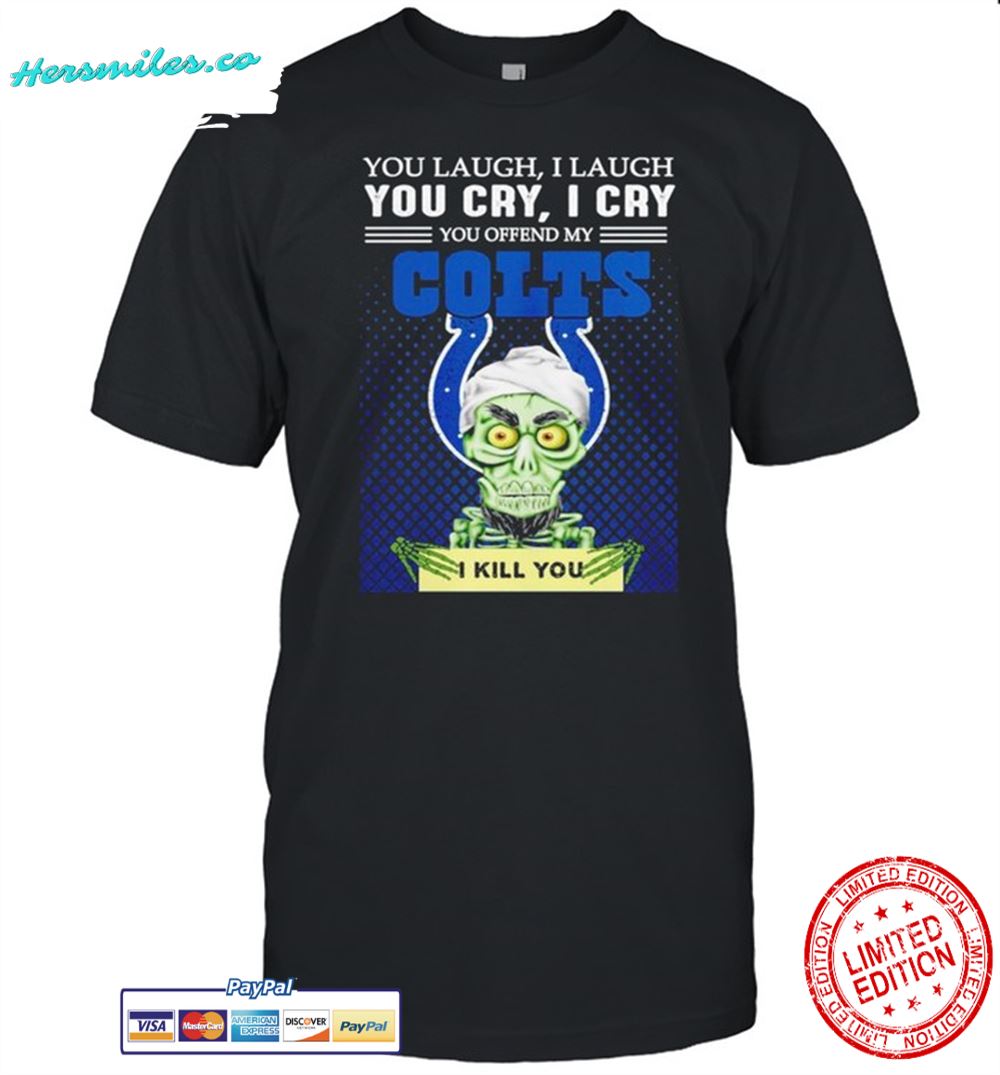 Jeff Dunham you laugh I laugh you offend my Indianapolis Colts kill you shirt