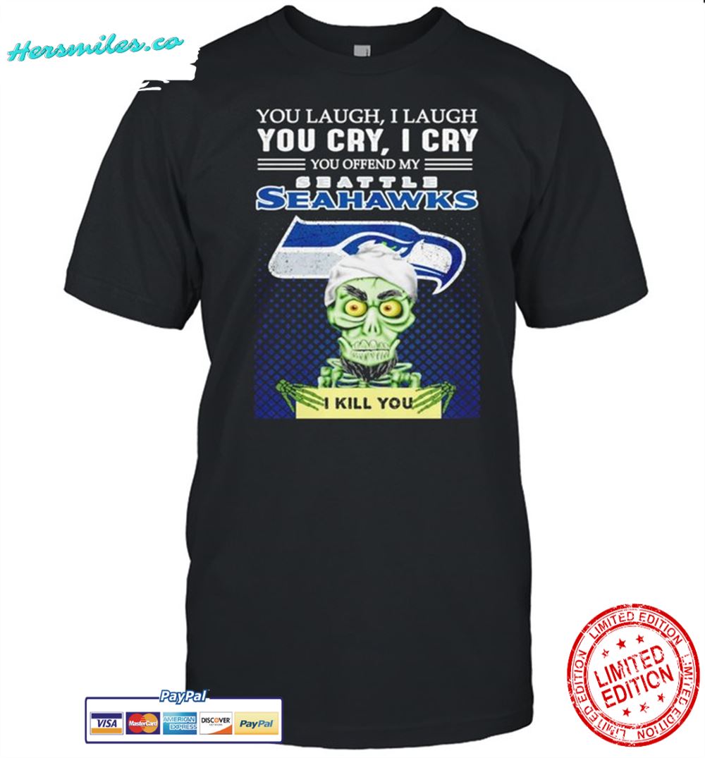 Jeff Dunham you laugh I laugh you offend my Seattle Seahawks kill you shirt
