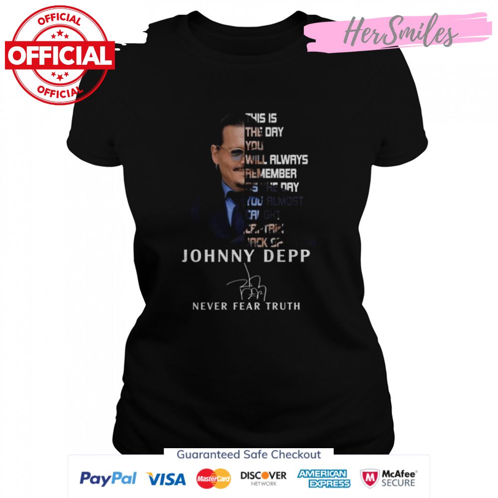 Johnny Depp Never Fear Truth this is the day You will always remember Signature Shirt