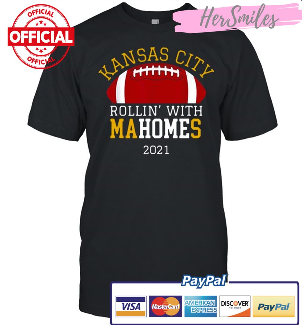 Kansas City Chiefs rollin with Mahomes 2021 shirt