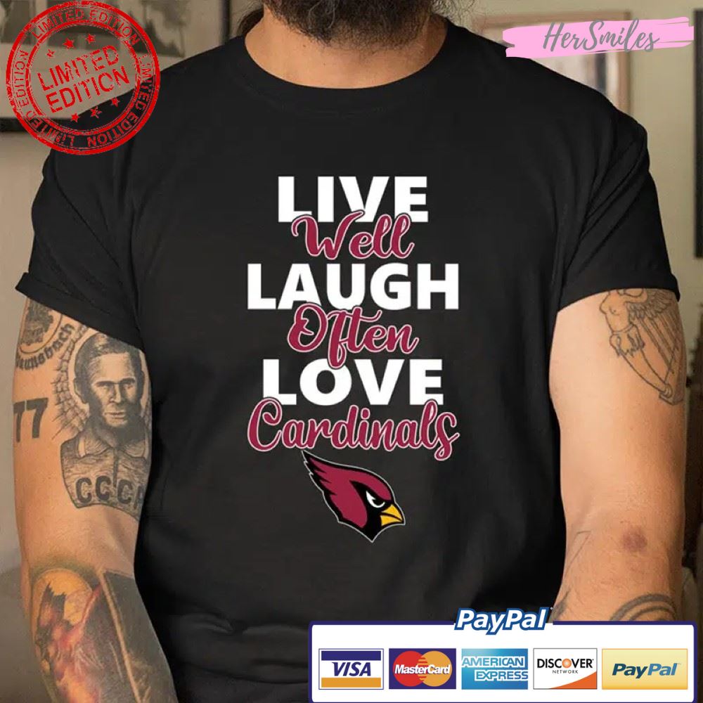 Live Well Laugh Often Love NFL Football Arizona Cardinals T Shirt
