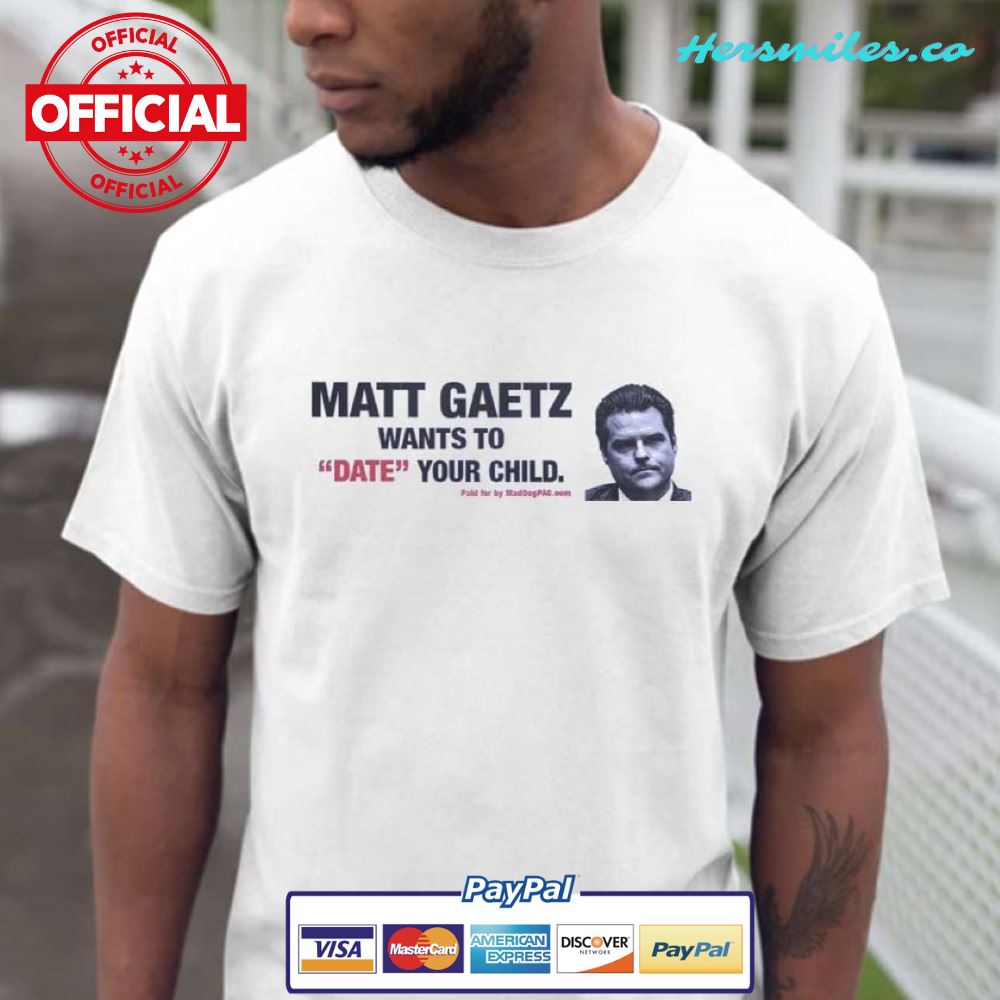 Matt Gaetz Want To Date Your Child T-shirt
